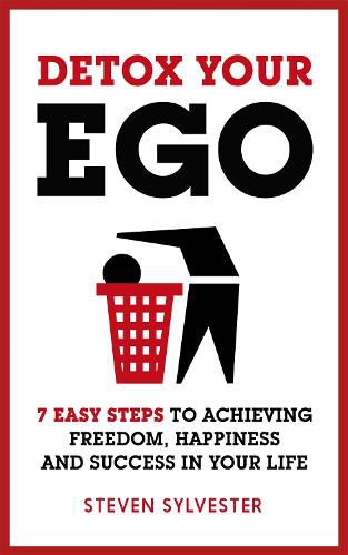 Cover image for Detox Your Ego: 7 easy steps to achieving freedom, happiness and success in your life