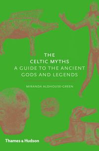 Cover image for The Celtic Myths: A Guide to the Ancient Gods and Legends