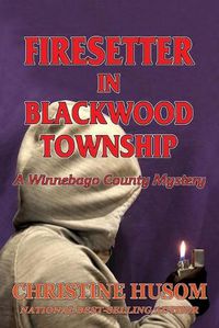 Cover image for Firesetter In Blackwood Township: A Winnebago County Mystery