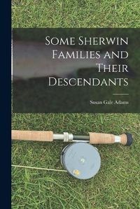 Cover image for Some Sherwin Families and Their Descendants