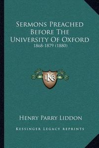 Cover image for Sermons Preached Before the University of Oxford: 1868-1879 (1880)