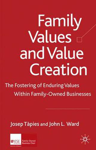Cover image for Family Values and Value Creation: The Fostering Of Enduring Values Within Family-Owned Businesses