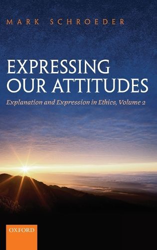 Cover image for Expressing Our Attitudes: Explanation and Expression in Ethics, Volume 2