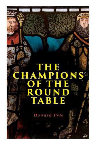 Cover image for The Champions of the Round Table: Arthurian Legends & Myths of Sir Lancelot, Sir Tristan & Sir Percival