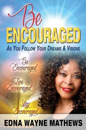 Cover image for Be Encouraged: As You Follow Your Dreams & Visions