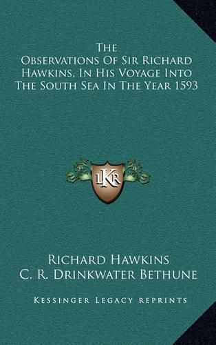 Cover image for The Observations of Sir Richard Hawkins, in His Voyage Into the South Sea in the Year 1593