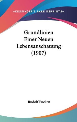 Cover image for Grundlinien Einer Neuen Lebensanschauung (1907)