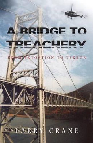 Cover image for A Bridge to Treachery: From Extortion to Terror