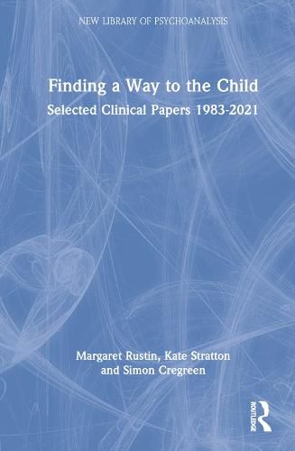 Finding a Way to the Child: Selected Clinical Papers 1983-2021