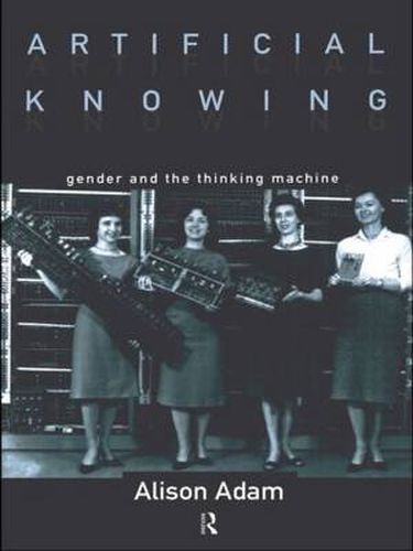 Cover image for Artificial Knowing: Gender and the Thinking Machine