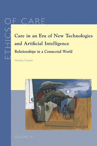 Cover image for Care in an Era of New Technologies and Artificial Intelligence