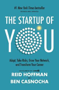Cover image for The Startup of You (Revised and Updated): Adapt, Take Risks, Grow Your Network, and Transform Your Career