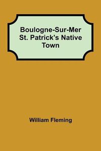 Cover image for Boulogne-Sur-Mer St. Patrick's Native Town