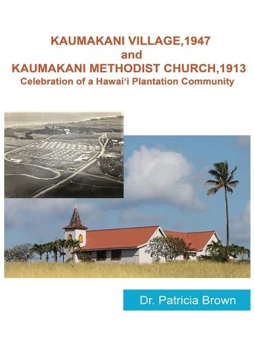 KAUMAKANI VILLAGE, 1947 and KAUMAKANI METHODIST CHURCH, 1913