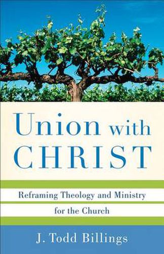 Cover image for Union with Christ - Reframing Theology and Ministry for the Church