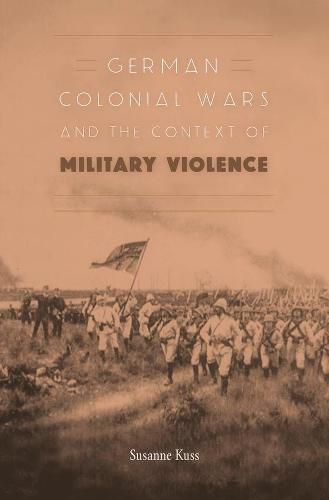 Cover image for German Colonial Wars and the Context of Military Violence