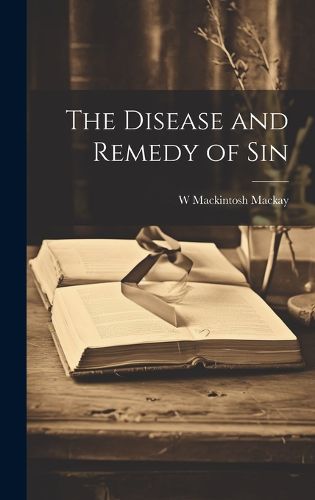 Cover image for The Disease and Remedy of Sin