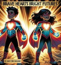 Cover image for Brave Hearts Bright Futures