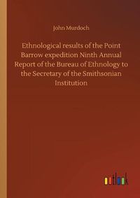 Cover image for Ethnological results of the Point Barrow expedition Ninth Annual Report of the Bureau of Ethnology to the Secretary of the Smithsonian Institution