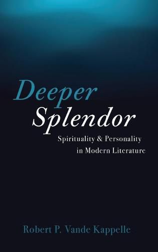 Deeper Splendor: Spirituality and Personality in Modern Literature