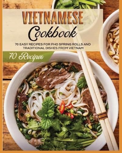 Cover image for Vietnamese Cookbook: 70 Easy Recipes For Pho Spring Rolls And Traditional Dishes from Vietnam