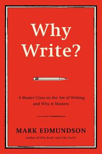 Cover image for Why Write?: A Master Class on the Art of Writing and Why it Matters