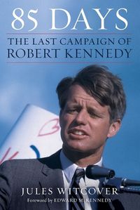 Cover image for 85 Days: The Last Campaign of Robert Kennedy