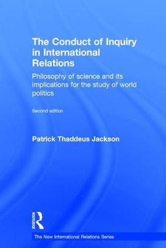 The Conduct of Inquiry in International Relations: Philosophy of Science and Its Implications for the Study of World Politics