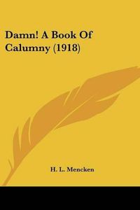 Cover image for Damn! a Book of Calumny (1918)