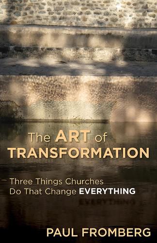 Cover image for The Art of Transformation: Three Things Churches Do That Change Everything