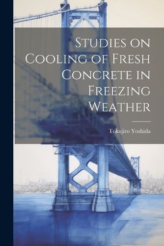 Cover image for Studies on Cooling of Fresh Concrete in Freezing Weather