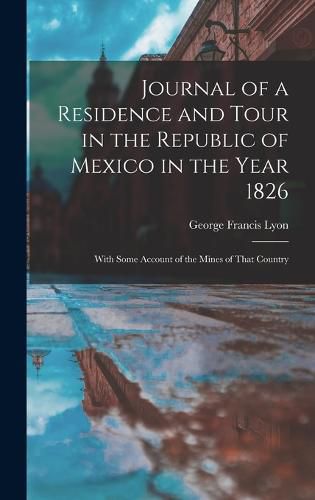 Journal of a Residence and Tour in the Republic of Mexico in the Year 1826