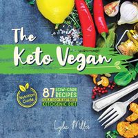 Cover image for The Keto Vegan: 87 Low-Carb Recipes For A 100% Plant-Based Ketogenic Diet (Nutrition Guide)