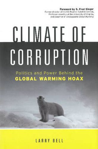 Cover image for Climate of Corruption: Politics & Power Behind the Global Warming Hoax