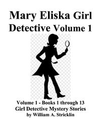 Cover image for Mary Eliska Girl Detective Volume 1 Books 1 to 13