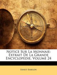 Cover image for Notice Sur La Monnaie: Extrait de La Grande Encyclopedie, Volume 24