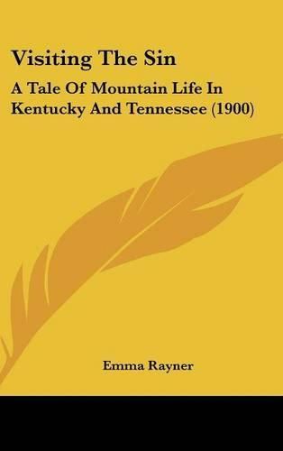 Cover image for Visiting the Sin: A Tale of Mountain Life in Kentucky and Tennessee (1900)