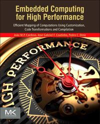 Cover image for Embedded Computing for High Performance: Efficient Mapping of Computations Using Customization, Code Transformations and Compilation