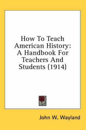 Cover image for How to Teach American History: A Handbook for Teachers and Students (1914)