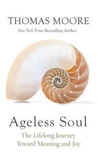 Cover image for Ageless Soul: The Lifelong Journey Toward Meaning and Joy