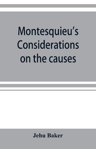 Cover image for Montesquieu's Considerations on the causes of the grandeur and decadence of the Romans; a new translation, together with an introduction, critical and illustrative notes, and an analytical index