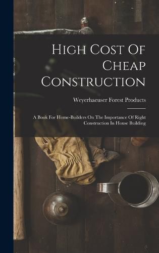 Cover image for High Cost Of Cheap Construction