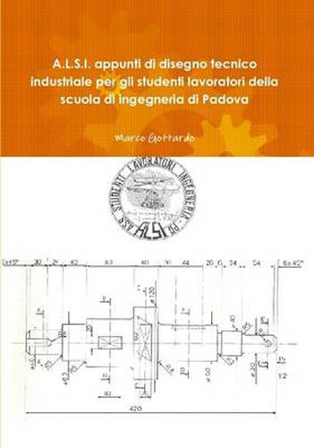 Cover image for A L.S.I. Appunti Di Disegno Tecnico Industriale Per Gli Studenti Lavoratori Della Scuola Di Ingegneria Di Padova