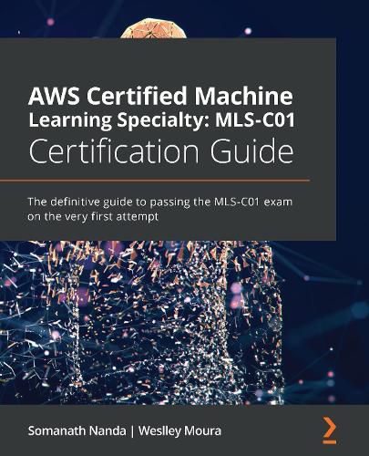 Cover image for AWS Certified Machine Learning Specialty: MLS-C01 Certification Guide: The definitive guide to passing the MLS-C01 exam on the very first attempt