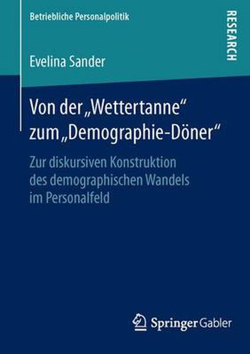 Cover image for Von Der  Wettertanne  Zum  Demographie-Doener: Zur Diskursiven Konstruktion Des Demographischen Wandels Im Personalfeld