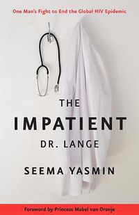 Cover image for The Impatient Dr. Lange: One Man's Fight to End the Global HIV Epidemic
