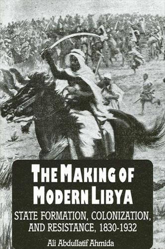 Cover image for Making of Modern Libya, The: State Formation, Colonization, and Resistance, 1830-1932