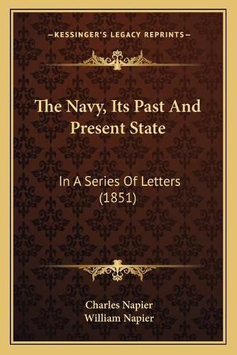 Cover image for The Navy, Its Past and Present State: In a Series of Letters (1851)