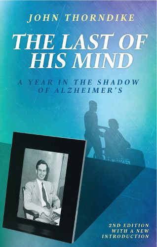 Cover image for The Last of His Mind: A Year in the Shadow of Alzheimer's