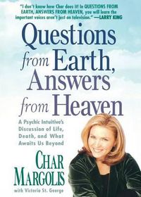 Cover image for Questions from Earth, Answers from Heaven: A Psychic Intuitive's Discussion of Life, Death, and What Awaits Us Beyond